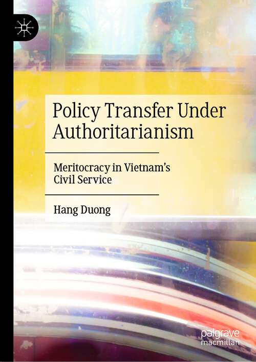 Book cover of Policy Transfer Under Authoritarianism: Meritocracy in Vietnam's Civil Service (1st ed. 2023)