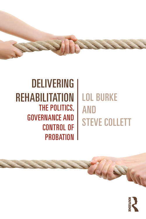 Book cover of Delivering Rehabilitation: The politics, governance and control of probation