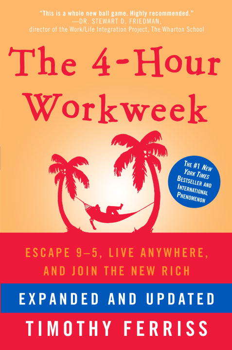 Book cover of The 4-Hour Workweek: Escape 9-5, Live Anywhere, and Join the New Rich (Expanded and Updated Edition)