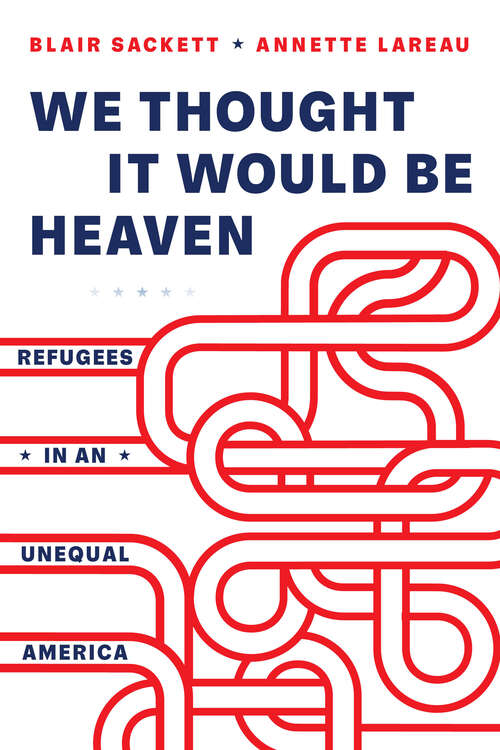 Book cover of We Thought It Would Be Heaven: Refugees in an Unequal America