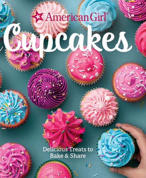 Book cover of Cupcakes: Delicious Treats to Bake & Share (American Girl)