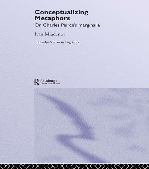 Book cover of Conceptualizing Metaphors: On Charles Peirce’s Marginalia (Routledge Studies in Linguistics: Vol. 4)