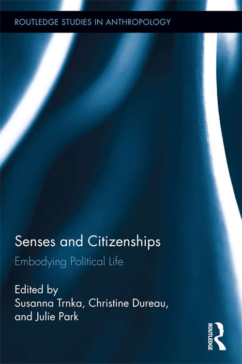 Book cover of Senses and Citizenships: Embodying Political Life (Routledge Studies in Anthropology #10)