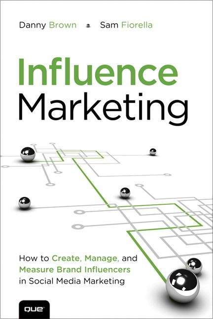 Book cover of Influence Marketing: How to Create, Manage, and Measure Brand Influencers in Social Media Marketing (Que Biz-Tech)