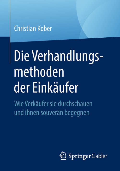 Book cover of Die Verhandlungsmethoden der Einkäufer: Wie Verkäufer sie durchschauen und ihnen souverän begegnen (1. Aufl. 2018)