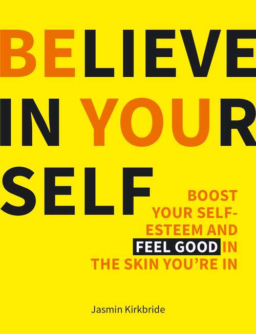 Book cover of Believe in Yourself: Boost Your Self-Esteem and Feel Good in the Skin You're In