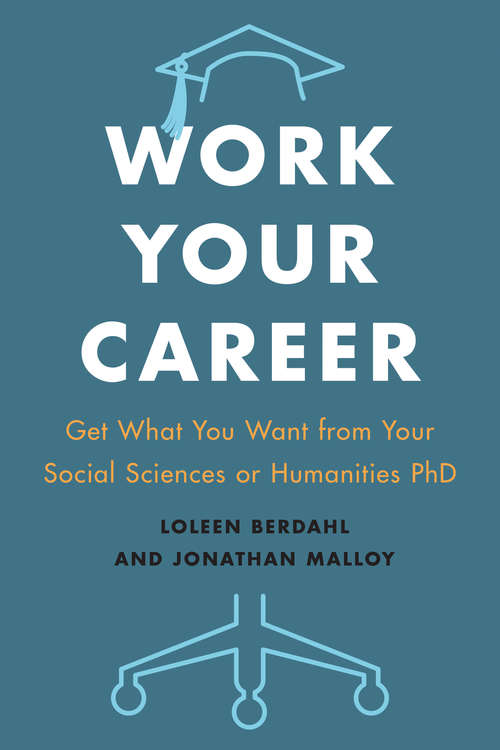 Book cover of Work Your Career: Get What You Want from Your Social Sciences or Humanities PhD