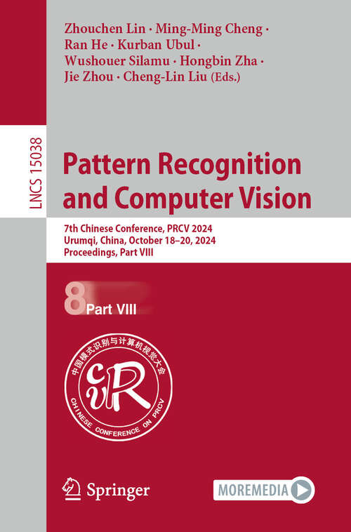 Book cover of Pattern Recognition and Computer Vision: 7th Chinese Conference, PRCV 2024, Urumqi, China, October 18–20, 2024, Proceedings, Part VIII (Lecture Notes in Computer Science #15038)