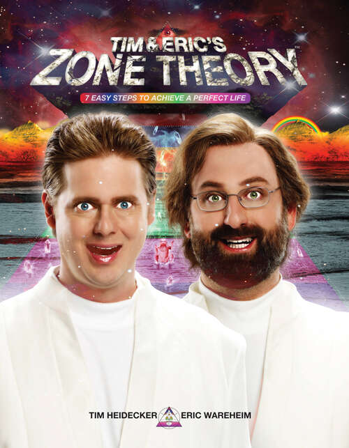 Book cover of Tim And Eric's Zone Theory: 7 Easy Steps To Live A Perfect Life