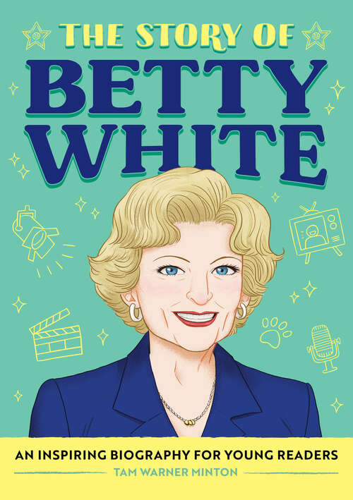 Book cover of The Story of Betty White: An Inspiring Biography for Young Readers (The Story of Biographies)