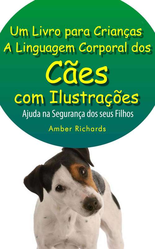 Book cover of A Linguagem Corporal Dos Cães Com Ilustrações -Ajude Na Segurança Dos Seus Filhos