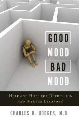 Book cover of Good Mood, Bad Mood: Help And Hope For Depression And Bipolar Disorder