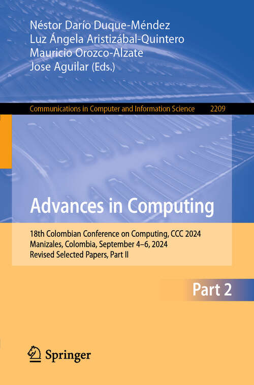 Book cover of Advances in Computing: 18th Colombian Conference on Computing, CCC 2024, Manizales, Colombia, September 4–6, 2024, Revised Selected Papers, Part II (Communications in Computer and Information Science #2209)