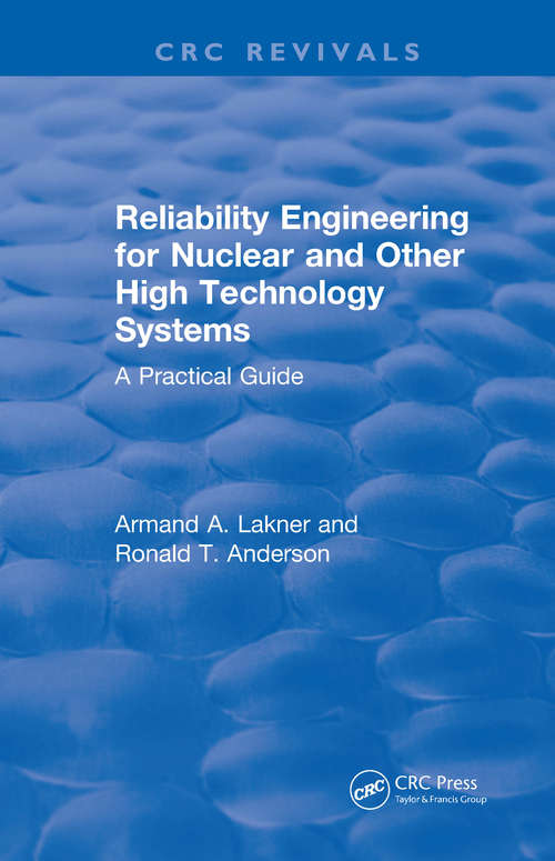 Book cover of Reliability Engineering for Nuclear and Other High Technology Systems: A practical guide (CRC Press Revivals)