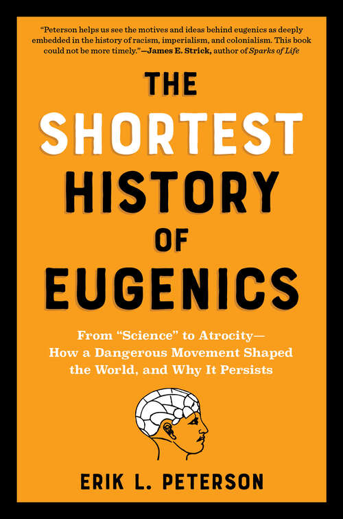 Book cover of The Shortest History of Eugenics: From "Science" to Atrocity - How a Dangerous Movement Shaped the World, and Why It Persists (The Shortest History Series #0)