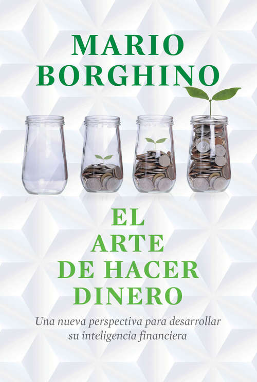 Book cover of El arte de hacer dinero: Una Nueva Perpectiva Para Desarrollar Su Inteligencia Financiera (El arte de: Volumen)