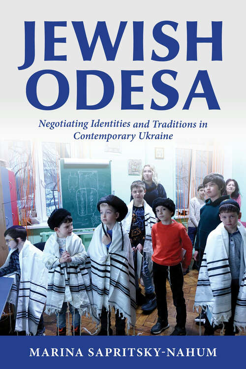 Book cover of Jewish Odesa: Negotiating Identities and Traditions in Contemporary Ukraine (The Modern Jewish Experience)