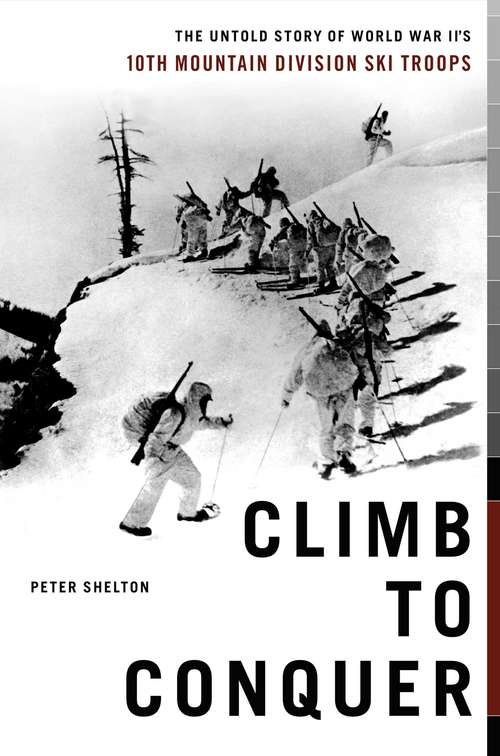 Book cover of Climb to Conquer: The Untold Story of WWII's 10th Mountain Division Ski Troops