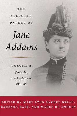 Book cover of The Selected Papers of Jane Addams: Venturing into Usefulness