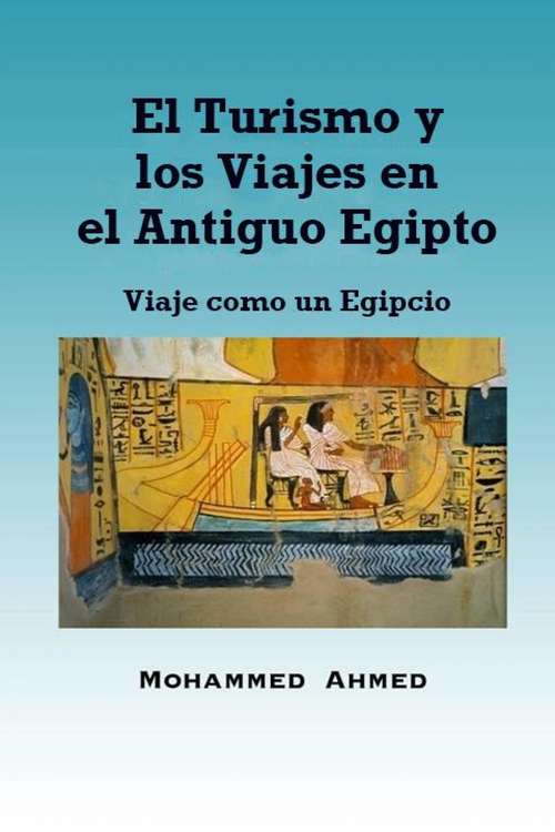 Book cover of El Turismo y los Viajes en el Antiguo Egipto: Viaje como un Egipcio: Viaje como un Egipcio