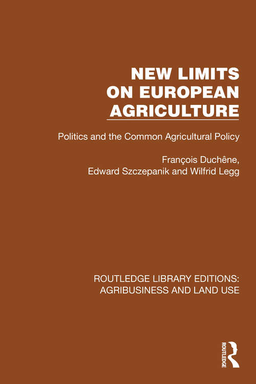 Book cover of New Limits on European Agriculture: Politics and the Common Agricultural Policy (Routledge Library Editions: Agribusiness and Land Use #7)