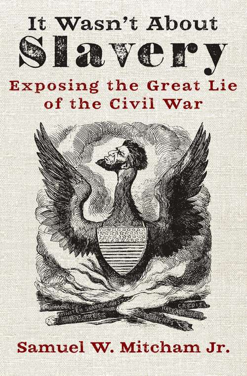 Book cover of It Wasn't About Slavery: Exposing the Great Lie of the Civil War