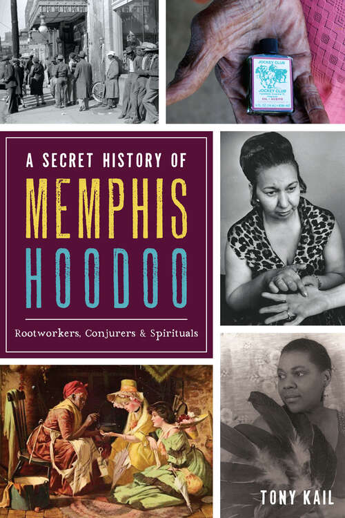 Book cover of A Secret History of Memphis Hoodoo: Rootworkers, Conjurers, & Spirituals (American Heritage Ser.)