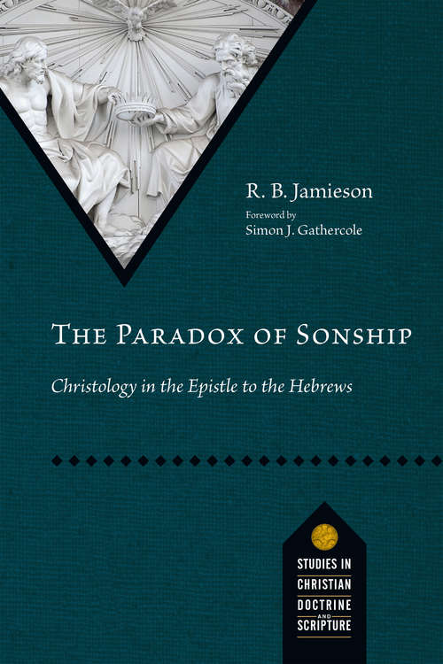 Book cover of The Paradox of Sonship: Christology in the Epistle to the Hebrews (Studies in Christian Doctrine and Scripture)