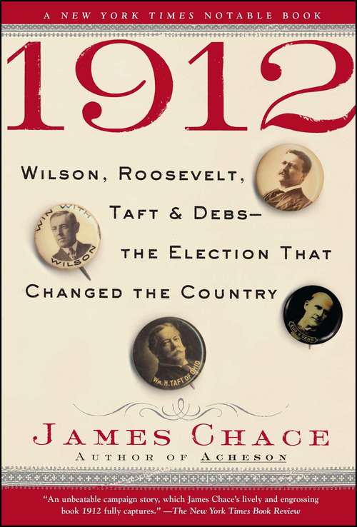 Book cover of 1912: Wilson, Roosevelt, Taft & Debs - the Election That Changed the Country