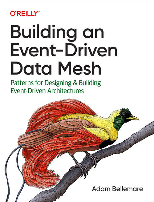 Book cover of Building an Event-Driven Data Mesh: Patterns for Designing & Building Event-Driven Architectures (1)