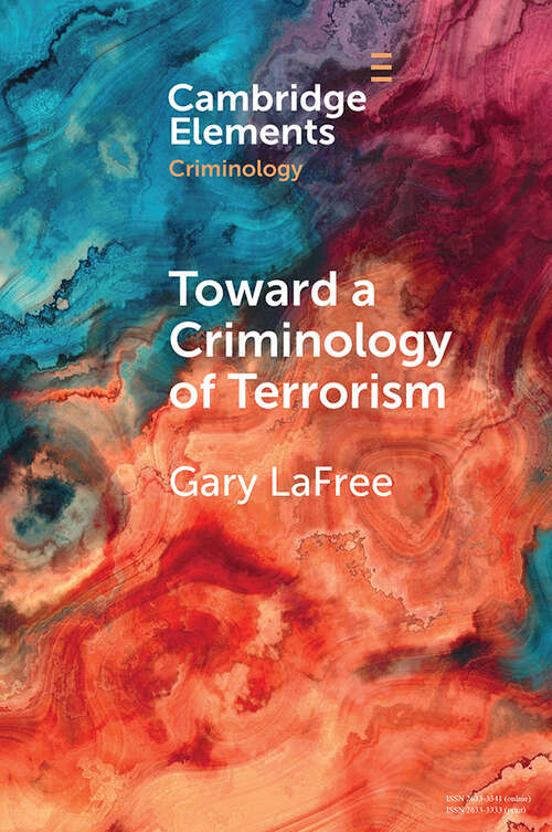 Book cover of Toward a Criminology of Terrorism (Elements in Criminology)