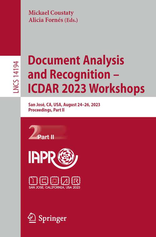 Book cover of Document Analysis and Recognition – ICDAR 2023 Workshops: San José, CA, USA, August 24–26, 2023, Proceedings, Part II (1st ed. 2023) (Lecture Notes in Computer Science #14194)