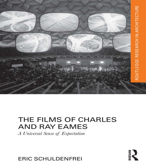 Book cover of The Films of Charles and Ray Eames: A Universal Sense of Expectation (Routledge Research in Architecture)