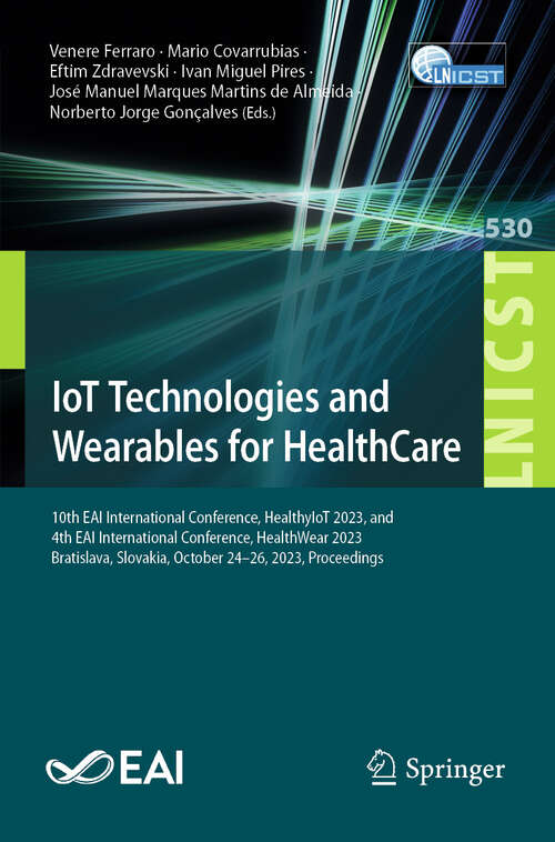 Book cover of IoT Technologies and Wearables for HealthCare: 10th EAI International Conference, HealthyIoT 2023, and 4th EAI International Conference, HealthWear 2023, Bratislava, Slovakia, October 24–26, 2023, Proceedings (Lecture Notes of the Institute for Computer Sciences, Social Informatics and Telecommunications Engineering #530)