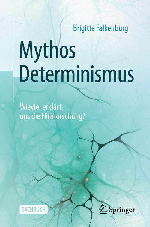 Book cover of Mythos Determinismus: Wieviel erklärt uns die Hirnforschung? (2. Auflage 2024)