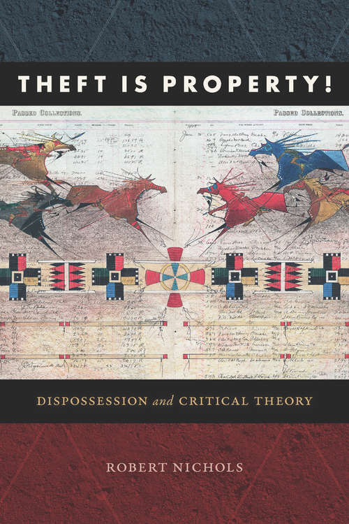 Book cover of Theft Is Property!: Dispossession and Critical Theory (Radical Américas)