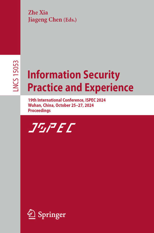 Book cover of Information Security Practice and Experience: 19th International Conference, ISPEC 2024, Wuhan, China, October 25–27, 2024, Proceedings (Lecture Notes in Computer Science #15053)