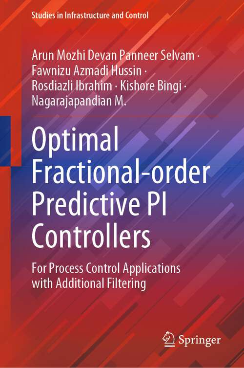 Book cover of Optimal Fractional-order Predictive PI Controllers: For Process Control Applications with Additional Filtering (1st ed. 2022) (Studies in Infrastructure and Control)