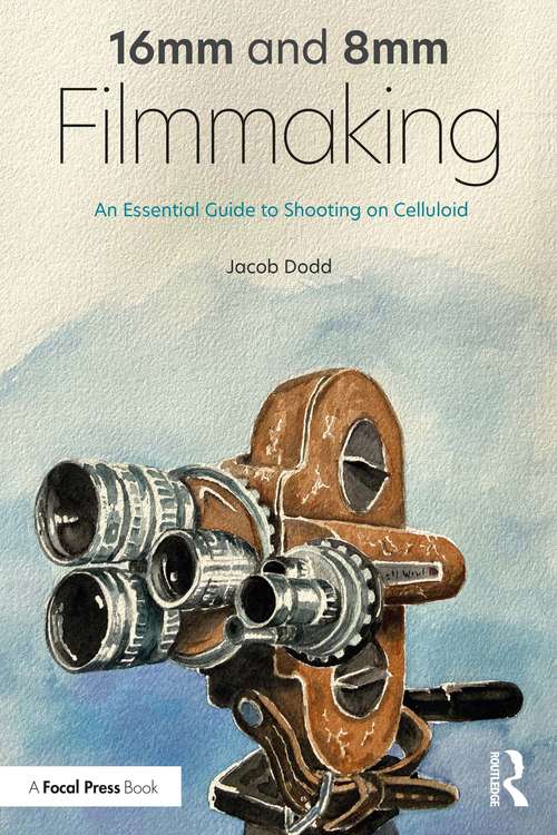 Book cover of 16mm and 8mm Filmmaking: An Essential Guide to Shooting on Celluloid