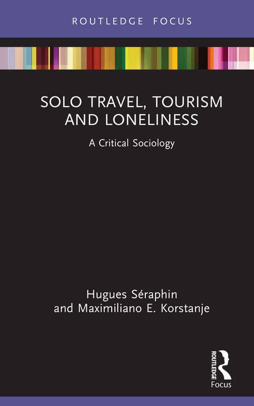 Book cover of Solo Travel, Tourism and Loneliness: A Critical Sociology (Routledge Focus on Tourism and Hospitality)