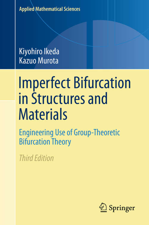 Book cover of Imperfect Bifurcation in Structures and Materials: Engineering Use of Group-Theoretic Bifurcation Theory (3rd ed. 2019) (Applied Mathematical Sciences #149)