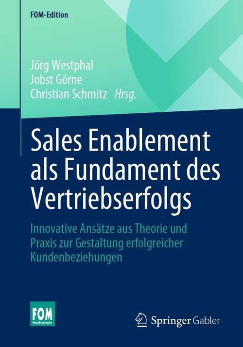 Book cover of Sales Enablement als Fundament des Vertriebserfolgs: Innovative Ansätze aus Theorie und Praxis zur Gestaltung erfolgreicher Kundenbeziehungen (1. Aufl. 2022) (FOM-Edition)