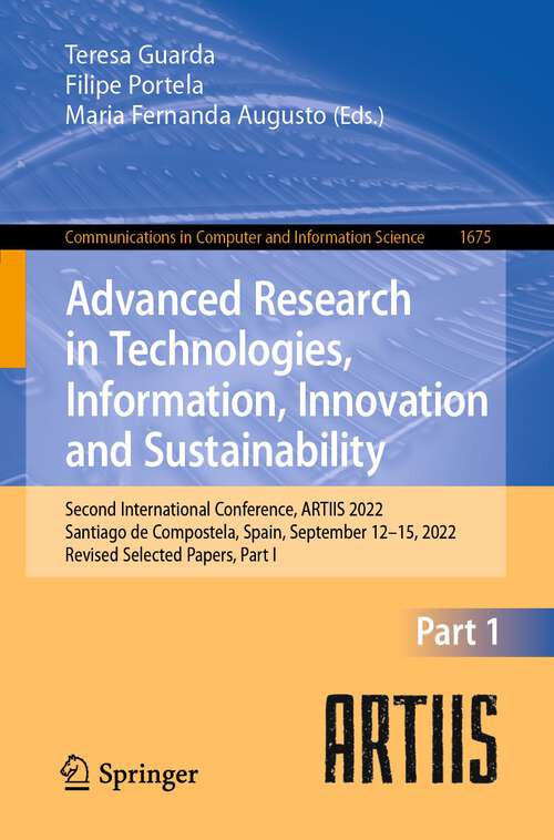 Book cover of Advanced Research in Technologies, Information, Innovation and Sustainability: Second International Conference, ARTIIS 2022, Santiago de Compostela, Spain, September 12–15, 2022, Revised Selected Papers, Part I (1st ed. 2022) (Communications in Computer and Information Science #1675)