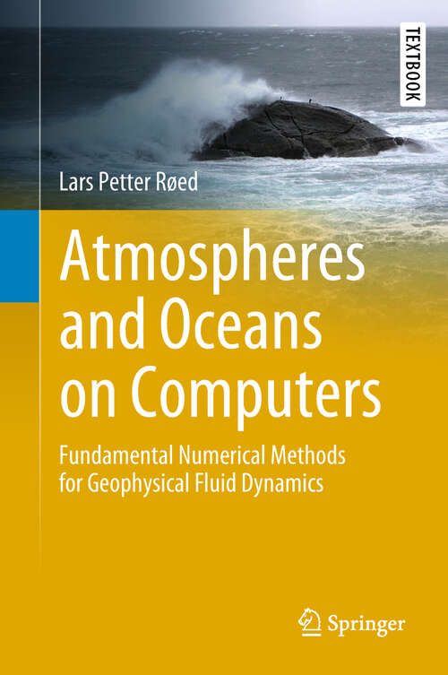 Book cover of Atmospheres and Oceans on Computers: Fundamental Numerical Methods for Geophysical Fluid Dynamics (1st ed. 2019) (Springer Textbooks in Earth Sciences, Geography and Environment)