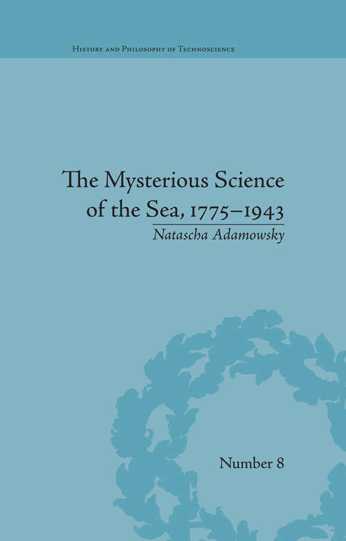 Book cover of The Mysterious Science of the Sea, 1775–1943 (History and Philosophy of Technoscience #8)