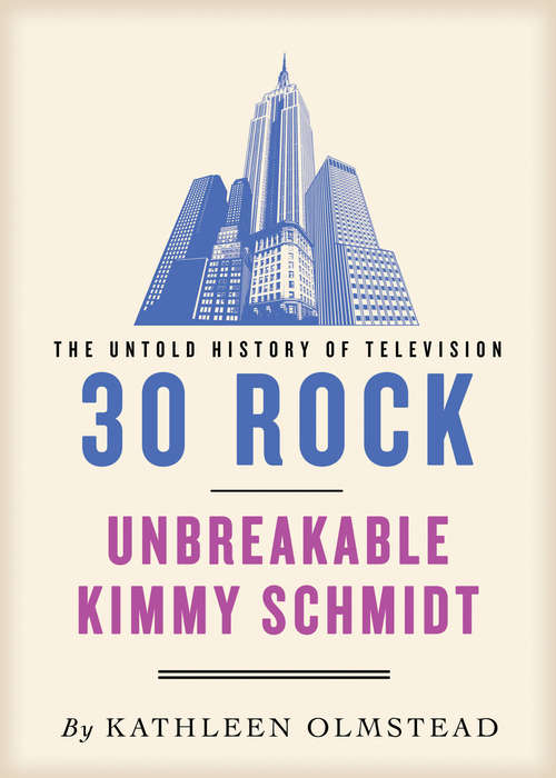 Book cover of 30 Rock and Unbreakable Kimmy Schmidt: Untold History Of Television (Untold History Of Television Ser. #13)