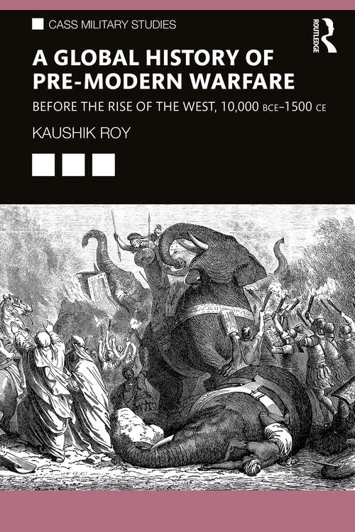 Book cover of A Global History of Pre-Modern Warfare: Before the Rise of the West, 10,000 BCE–1500 CE (Cass Military Studies)