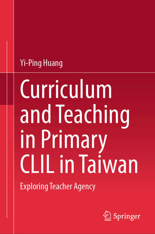 Book cover of Curriculum and Teaching in Primary CLIL in Taiwan: Exploring Teacher Agency