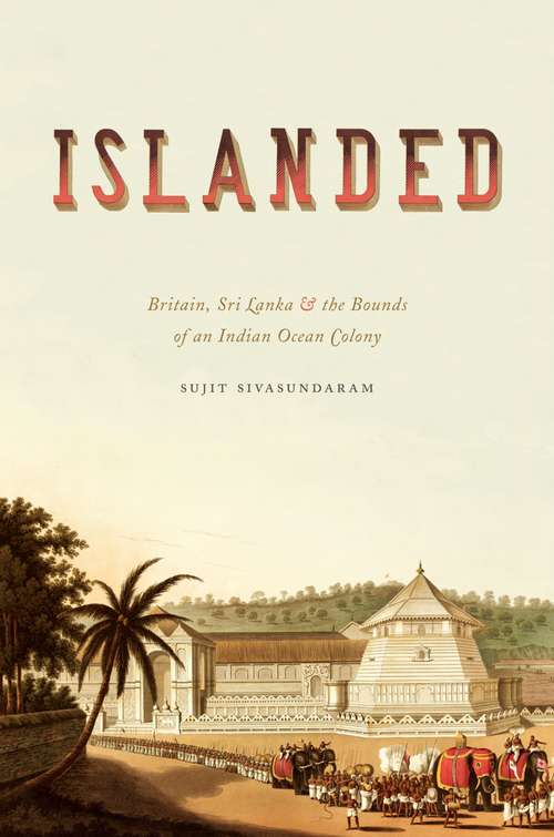 Book cover of Islanded: Britain, Sri Lanka, and the Bounds of an Indian Ocean Colony