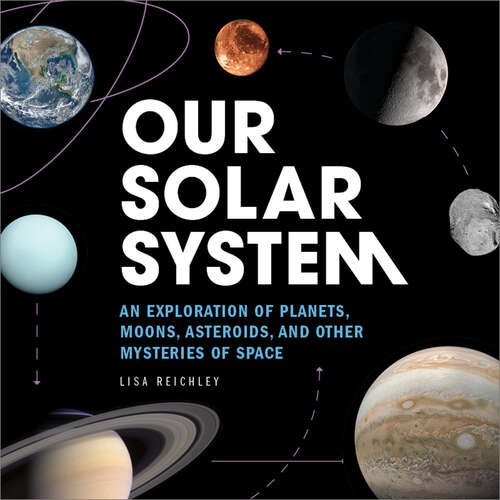 Book cover of Our Solar System: An Exploration of Planets, Moons, Asteroids, and Other Mysteries of Space